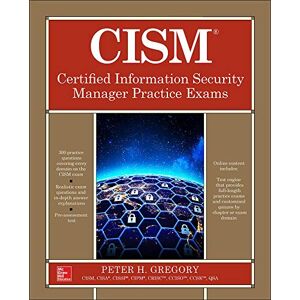 Gregory, Peter H. CISM Certified Information Security Manager Practice Exams (CERTIFICATION & CAREER OMG) Gregory, Peter H. CISM Certified Information Security Manager Practice Exams (CERTIFICATION & CAREER OMG)