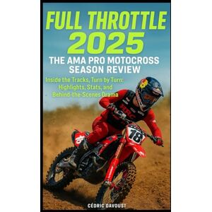 Davoust, Cedric Full Throttle 2025: The AMA Pro Motocross Season Review: Inside the Tracks, Turn by Turn: Highlights, Stats, and Behind-the-Scenes Drama Davoust, Cedric Full Throttle 2025: The AMA Pro Motocross Season Review: Inside the Tracks, Turn by Turn: Highlights, Stats, and Behind-the-Scenes Drama
