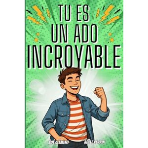 Clément, Zoé Livre ado : Tu es un ado incroyable: Livre pour ado pour développer la confiance en soi, gérer les émotions, pour garçon de 12 à 16 ans Clément, Zoé Livre ado : Tu es un ado incroyable: Livre pour ado pour développer la confiance en soi, gérer les émotions, pour garçon de 12 à 16 ans
