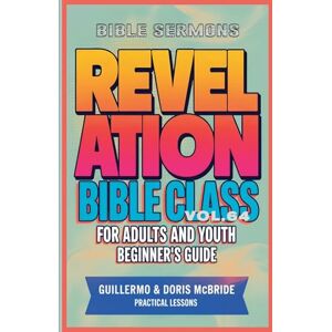 Sermons, Biblical Bible Class for Adults and Youth: Beginner's Guide Revelation: 64 (Bible Class from Scratch) Sermons, Biblical Bible Class for Adults and Youth: Beginner's Guide Revelation: 64 (Bible Class from Scratch)