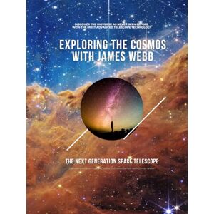 Cadel, Steeven Exploring the Cosmos with James Webb: The Next Generation Space Telescope Cadel, Steeven Exploring the Cosmos with James Webb: The Next Generation Space Telescope