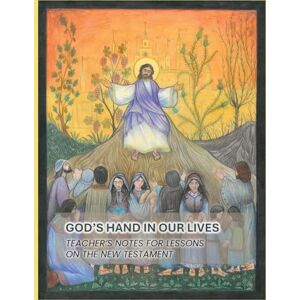 God's Hand In Our Lives: Teacher's Notes for Lessons on the New Testament God's Hand In Our Lives: Teacher's Notes for Lessons on the New Testament