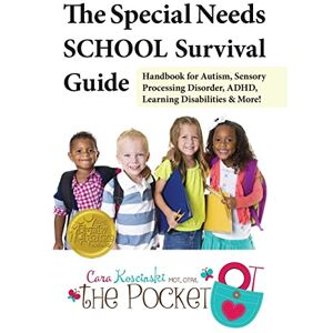 Koscinski, Cara The Special Needs School Survival Guide: Handbook for Autism, Sensory Processing Disorder, ADHD, Learning Disabilities & More! Koscinski, Cara The Special Needs School Survival Guide: Handbook for Autism, Sensory Processing Disorder, ADHD, Learning Disabilities & More!