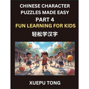 Tong, Xuepu Chinese Character Puzzles Made Easy (Part 4)- Kids' Mandarin Playground, Master HSK with Simple Steps, Chinese Characters Unlocked, Simple Steps, Playful Puzzles, HSK Mastery for Young Minds Tong, Xuepu Chinese Character Puzzles Made Easy (Part 4)- Kids' Mandarin Playground, Master HSK with Simple Steps, Chinese Characters Unlocked, Simple Steps, Playful Puzzles, HSK Mastery for Young Minds
