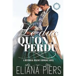 Piers, Eliana Le duc qu’on a perdu (Les bons ducs) Piers, Eliana Le duc qu’on a perdu (Les bons ducs)