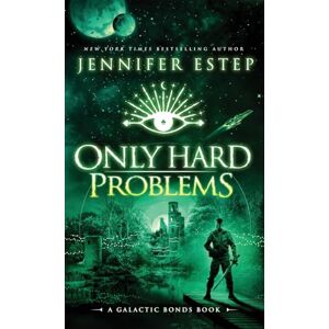 Estep, Jennifer Only Hard Problems: A Galactic Bonds book: 3 Estep, Jennifer Only Hard Problems: A Galactic Bonds book: 3
