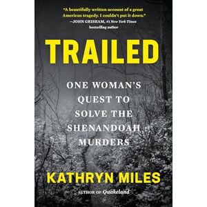 Miles, Kathryn Trailed: One Woman's Quest to Solve the Shenandoah Murders Miles, Kathryn Trailed: One Woman's Quest to Solve the Shenandoah Murders