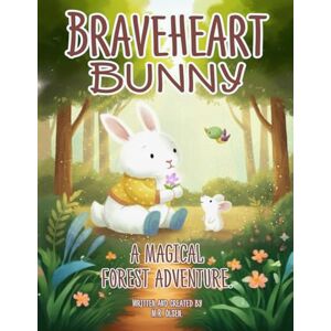 Olsen, M.R. Braveheart Bunny: A Magical Forest Adventure Olsen, M.R. Braveheart Bunny: A Magical Forest Adventure
