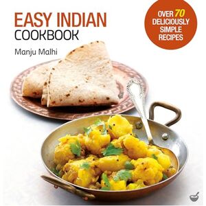 Manju Malhi Easy Indian Cookbook: Over 70 Deliciously Simple Recipes Manju Malhi Easy Indian Cookbook: Over 70 Deliciously Simple Recipes