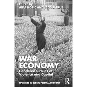 War Economy: Gendered Circuits of Violence and Capital (RIPE Series in Global Political Economy) War Economy: Gendered Circuits of Violence and Capital (RIPE Series in Global Political Economy)