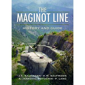 J. E. Kaufmann Maginot Line: History and Guide J. E. Kaufmann Maginot Line: History and Guide
