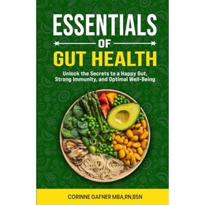 Gafner RN, BSN, MBA, Corinne Essentials of Gut Health:: The Power of Probiotics and Prebiotics (Mind Gut Essential Collection) Gafner RN, BSN, MBA, Corinne Essentials of Gut Health:: The Power of Probiotics and Prebiotics (Mind Gut Essential Collection)