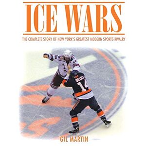 Martin, Gil Ice Wars: The Complete Story of New York's Greatest Modern Sports Rivalry Martin, Gil Ice Wars: The Complete Story of New York's Greatest Modern Sports Rivalry