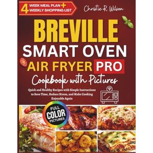 Wilson Breville Smart Oven Air Fryer Pro Cookbook with Pictures: Quick and Healthy Recipes with Simple Instructions to Save Time, Reduce Stress, and Make Cooking Enjoyable Again Wilson Breville Smart Oven Air Fryer Pro Cookbook with Pictures: Quick and Healthy Recipes with Simple Instructions to Save Time, Reduce Stress, and Make Cooking Enjoyable Again