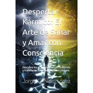 Nieto López, Jorge C. Despertar Kármico: El Arte de Sanar y Amar con Consciencia: Descubre los ciclos que marcan tu destino y transforma tus relaciones para siempre. Nieto López, Jorge C. Despertar Kármico: El Arte de Sanar y Amar con Consciencia: Descubre los ciclos que marcan tu destino y transforma tus relaciones para siempre.
