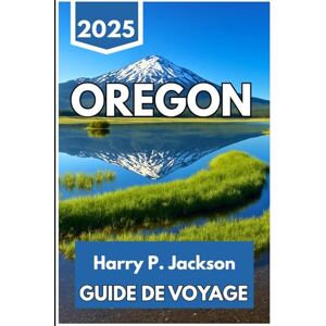 Jackson OREGON GUIDE DE VOYAGE 2025: Un voyage à travers les paysages, les villes, les sentiers et les rencontres quotidiennes dans le nord-ouest du Pacifique Jackson OREGON GUIDE DE VOYAGE 2025: Un voyage à travers les paysages, les villes, les sentiers et les rencontres quotidiennes dans le nord-ouest du Pacifique
