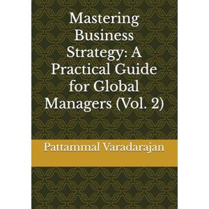 Varadarajan, Pattammal Mastering Business Strategy: A Practical Guide for Global Managers (Vol. 2): 8 (Mastering Corporate Culture) Varadarajan, Pattammal Mastering Business Strategy: A Practical Guide for Global Managers (Vol. 2): 8 (Mastering Corporate Culture)