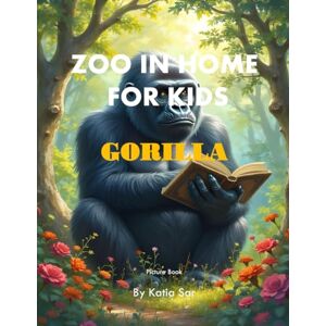 Sar, Katia Zoo In Home For Kids Gorilla: A perfect Coffee Table Picture Book For Animal Lovers and Nature Enthusiasts . Sar, Katia Zoo In Home For Kids Gorilla: A perfect Coffee Table Picture Book For Animal Lovers and Nature Enthusiasts .