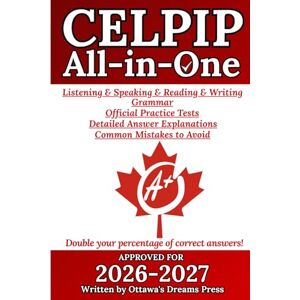 Press, Ottawa's Dreams CELPIP All-in-One Study Guide: Master Writing, Speaking, Reading, Listening, Grammar with Official Practice Tests, Detailed Answer Explanations, and ... to Avoid (The Ultimate CELPIP Collection) Press, Ottawa's Dreams CELPIP All-in-One Study Guide: Master Writing, Speaking, Reading, Listening, Grammar with Official Practice Tests, Detailed Answer Explanations, and ... to Avoid (The Ultimate CELPIP Collection)