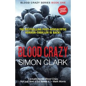 Clark, Simon Blood Crazy: The highly acclaimed postapocalyptic horror-thriller is back!: 1 (Blood Crazy Series) Clark, Simon Blood Crazy: The highly acclaimed postapocalyptic horror-thriller is back!: 1 (Blood Crazy Series)