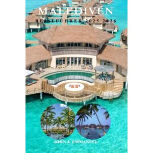 EMMANUEL, JOHN J. MALEDIVEN REISEFÜHRER 2025 2026: Planen Sie die perfekte Reise zum Paradies, den besten Inseln, Resorts, Aktivitäten, lokalen Tipps und günstigen Reiserouten für Erstbesucher EMMANUEL, JOHN J. MALEDIVEN REISEFÜHRER 2025 2026: Planen Sie die perfekte Reise zum Paradies, den besten Inseln, Resorts, Aktivitäten, lokalen Tipps und günstigen Reiserouten für Erstbesucher