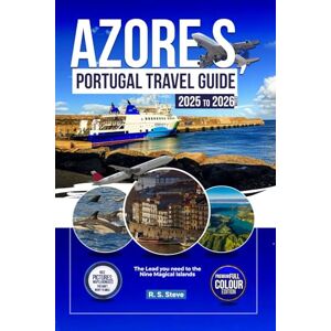 Steve, R. S. AZORES, PORTUGAL TRAVEL GUIDE 2025 TO 2026 EDITION: The Lead you need to the Nine Magical Islands Steve, R. S. AZORES, PORTUGAL TRAVEL GUIDE 2025 TO 2026 EDITION: The Lead you need to the Nine Magical Islands