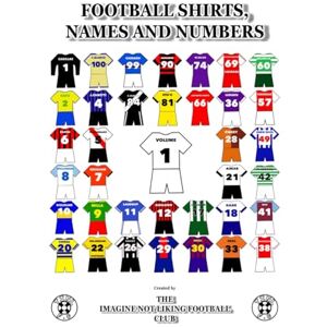 Stanger, Anthony Football Shirts, Names and Numbers: Volume 1 Stanger, Anthony Football Shirts, Names and Numbers: Volume 1