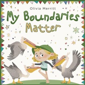 Merritt, Olivia My Boundaries Matter: Social Emotional Picture Book For Kids About Respect, Consent, Private Parts, Personal Space, Social Skills. Body Awareness & Safety (Inspiring Children's Books) Merritt, Olivia My Boundaries Matter: Social Emotional Picture Book For Kids About Respect, Consent, Private Parts, Personal Space, Social Skills. Body Awareness & Safety (Inspiring Children's Books)