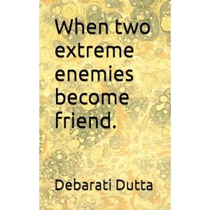 Dutta, Debarati When two extreme enemies become friend. Dutta, Debarati When two extreme enemies become friend.