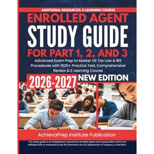 Institute Publication, AchievaPrep Enrolled Agent Study Guide for Part 1, 2, and 3 2026-2027: Advanced Exam Prep to Master US Tax Law & IRS Procedures with 1520+ Practice Test, Comprehensive Review & E Learning Course Institute Publication, AchievaPrep Enrolled Agent Study Guide for Part 1, 2, and 3 2026-2027: Advanced Exam Prep to Master US Tax Law & IRS Procedures with 1520+ Practice Test, Comprehensive Review & E Learning Course