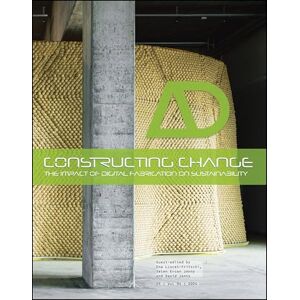 Constructing Change: The Impact of Digital Fabrication on Sustainability (Architectural Design) Constructing Change: The Impact of Digital Fabrication on Sustainability (Architectural Design)