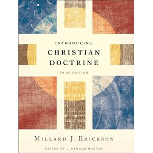 Erickson, Millard J. Introducing Christian Doctrine Erickson, Millard J. Introducing Christian Doctrine
