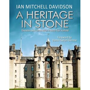 Ian Mitchell Davidson A Heritage in Stone: Characters and Conservation in North East Scotland Ian Mitchell Davidson A Heritage in Stone: Characters and Conservation in North East Scotland