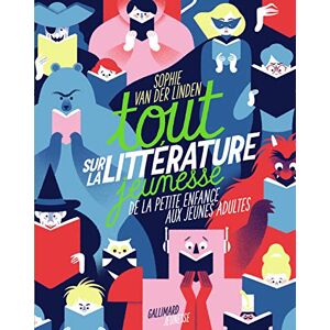 Van der Linden, Sophie Tout sur la littérature jeunesse: De la petite enfance aux jeunes adultes Van der Linden, Sophie Tout sur la littérature jeunesse: De la petite enfance aux jeunes adultes