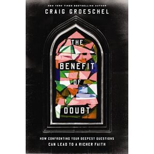 Groeschel, Craig The Benefit of Doubt: How Confronting Your Deepest Questions Can Lead to a Richer Faith Groeschel, Craig The Benefit of Doubt: How Confronting Your Deepest Questions Can Lead to a Richer Faith
