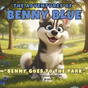 Bloom, B.B. The Adventures of Benny Blue: Benny Goes to the Park (The Adventures of Benny Blue: Heartwarming Bedtime Stories for Children) Bloom, B.B. The Adventures of Benny Blue: Benny Goes to the Park (The Adventures of Benny Blue: Heartwarming Bedtime Stories for Children)