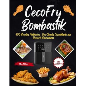 Pichon, Alice CecoFry Bombastik: 400 Recettes Maîtrisées : Des Snacks Croustillants aux Desserts Gourmands Pichon, Alice CecoFry Bombastik: 400 Recettes Maîtrisées : Des Snacks Croustillants aux Desserts Gourmands