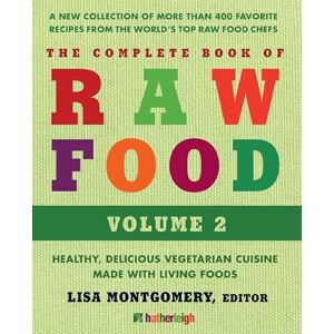 Lisa Montgomery The Complete Book of Raw Food, Volume 2: A New Collection Of More Than 400 Favorite Recipes From The World's Top Raw Food Chefs: Healthy, Delicious ... 9 (The Complete Book of Raw Food Series) Lisa Montgomery The Complete Book of Raw Food, Volume 2: A New Collection Of More Than 400 Favorite Recipes From The World's Top Raw Food Chefs: Healthy, Delicious ... 9 (The Complete Book of Raw Food Series)