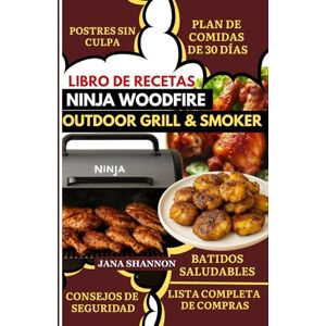 Shannon, Jana Libro de Recetas Ninja Woodfire Outdoor Grill/Smoker: Libro de Recetas BBQ Ninja Woodfire Alto en Proteínas y Bajo en Carbohidratos: Recetas Fáciles de Parrilla y Ahumado para Familias y Principiantes Shannon, Jana Libro de Recetas Ninja Woodfire Outdoor Grill/Smoker: Libro de Recetas BBQ Ninja Woodfire Alto en Proteínas y Bajo en Carbohidratos: Recetas Fáciles de Parrilla y Ahumado para Familias y Principiantes
