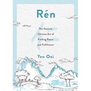 Ooi, Yen Rén: The Ancient Chinese Art of Finding Peace and Fulfilment Ooi, Yen Rén: The Ancient Chinese Art of Finding Peace and Fulfilment