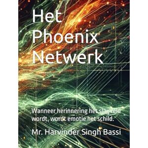Singh Bassi, Mr. Harvinder Het Phoenix Netwerk: Wanneer herinnering het slagveld wordt, wordt emotie het schild. Singh Bassi, Mr. Harvinder Het Phoenix Netwerk: Wanneer herinnering het slagveld wordt, wordt emotie het schild.