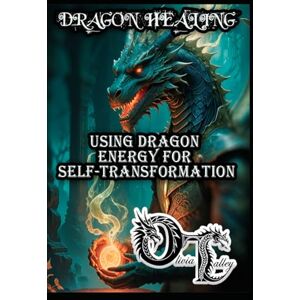 Talley, Olivia DRAGON HEALING: USING DRAGON ENERGY FOR SELF-TRANSFORMATION Talley, Olivia DRAGON HEALING: USING DRAGON ENERGY FOR SELF-TRANSFORMATION