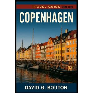 BOUTON, DAVID G. COPENHAGEN DENMARK TRAVEL GUIDE 2025-2026: "A Love Letter to Copenhagen: The Funniest, Flakiest, Most Heart-Stealing Travel Guide with Itineraries, ... First-Time Visitors and Curious Wanderers” BOUTON, DAVID G. COPENHAGEN DENMARK TRAVEL GUIDE 2025-2026: "A Love Letter to Copenhagen: The Funniest, Flakiest, Most Heart-Stealing Travel Guide with Itineraries, ... First-Time Visitors and Curious Wanderers”