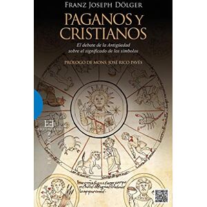 Dölger, Franz Joseph Paganos y cristianos: El debate de la Antigüedad sobre el significado de los símbolos (Ensayo) Dölger, Franz Joseph Paganos y cristianos: El debate de la Antigüedad sobre el significado de los símbolos (Ensayo)