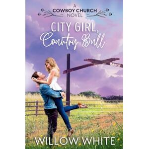White, Willow City Girl, Country Bull: 1 (Cowboy Church Romance) White, Willow City Girl, Country Bull: 1 (Cowboy Church Romance)