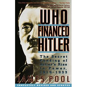Pool, James Who Financed Hitler: The Secret Funding of Hitler's Rise to Power, 1919-1933 Pool, James Who Financed Hitler: The Secret Funding of Hitler's Rise to Power, 1919-1933
