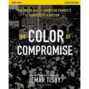 Tisby, Jemar COLOR OF COMPROMISE STDY GDE P: The Truth about the American Church's Complicity in Racism Tisby, Jemar COLOR OF COMPROMISE STDY GDE P: The Truth about the American Church's Complicity in Racism