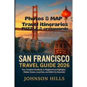 Hills, Johnson San Francisco Travel Guide 2026: Your Complete Handbook to Neighborhood Highlights Hidden Streets Local Eats and 2026 City Essentials Hills, Johnson San Francisco Travel Guide 2026: Your Complete Handbook to Neighborhood Highlights Hidden Streets Local Eats and 2026 City Essentials