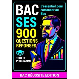 Edition, Bac Réussite BAC SES – 900 Questions/Réponses : Tout le programme: Révisions complètes en économie, sociologie et science politique Edition, Bac Réussite BAC SES – 900 Questions/Réponses : Tout le programme: Révisions complètes en économie, sociologie et science politique