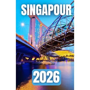 Azura, Laurent GUIDE DE VOYAGE À SINGAPOUR 2026 Azura, Laurent GUIDE DE VOYAGE À SINGAPOUR 2026